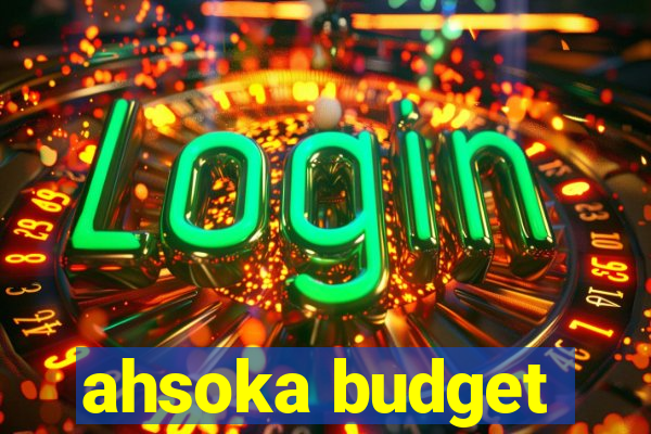 ahsoka budget