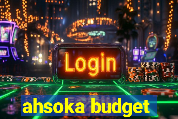 ahsoka budget