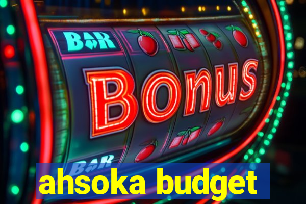 ahsoka budget