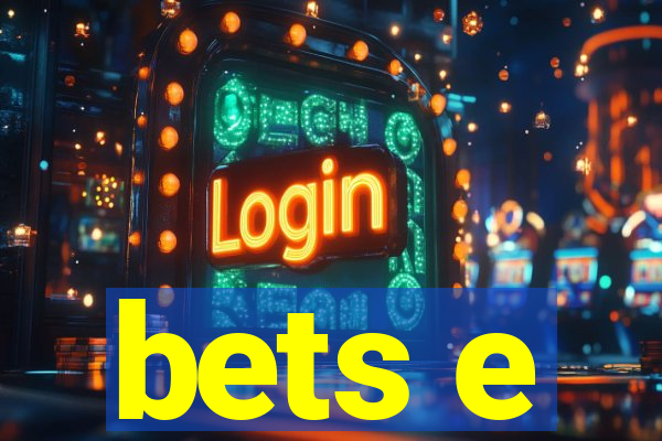 bets e