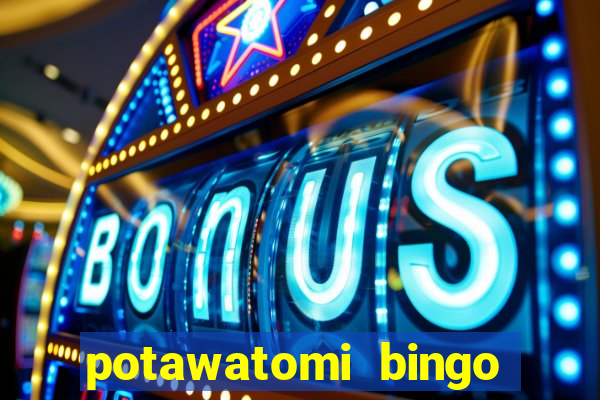 potawatomi bingo and casino