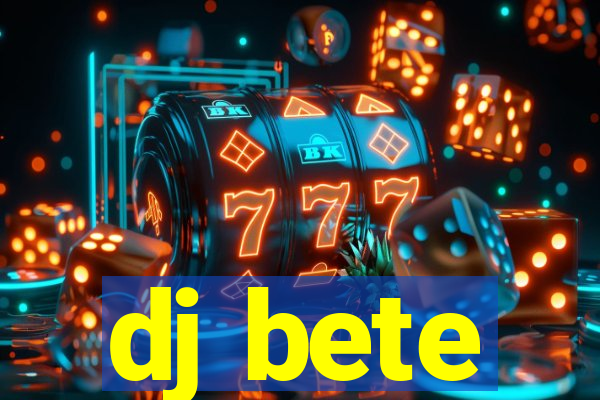 dj bete