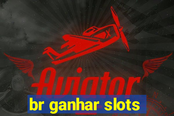 br ganhar slots