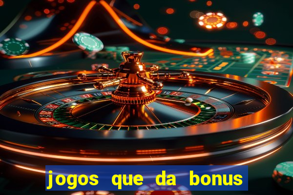 jogos que da bonus sem deposito