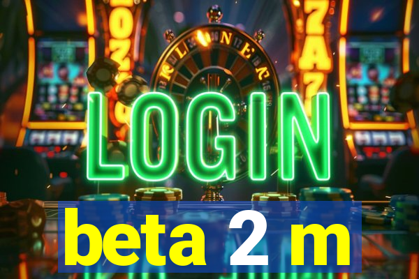 beta 2 m