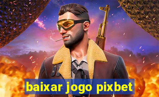 baixar jogo pixbet