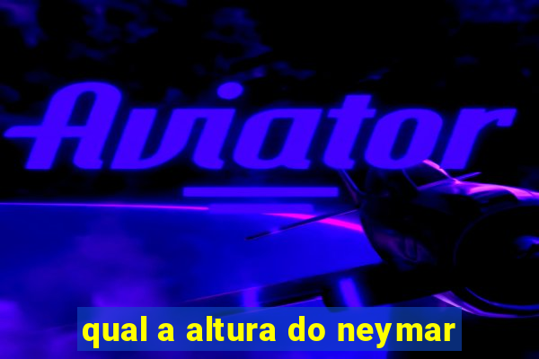 qual a altura do neymar