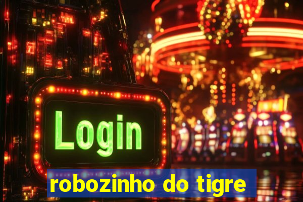 robozinho do tigre