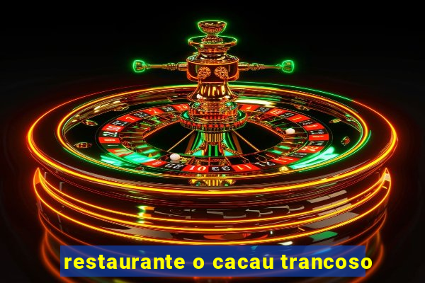 restaurante o cacau trancoso