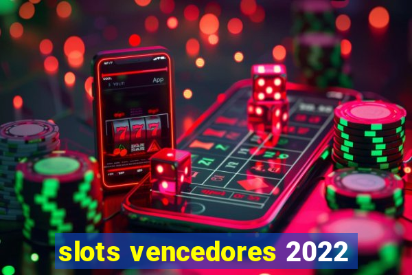 slots vencedores 2022