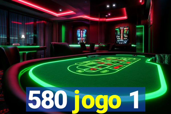 580 jogo 1