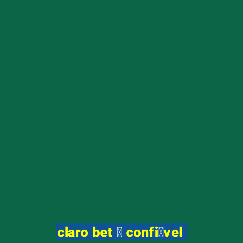 claro bet 茅 confi谩vel