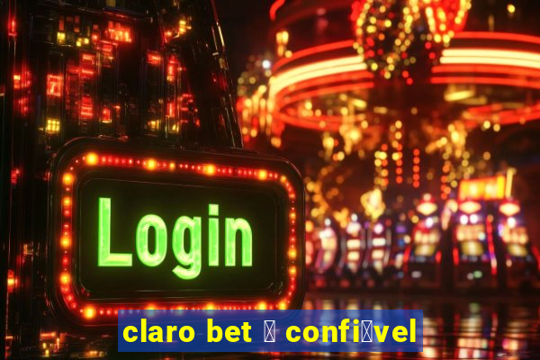 claro bet 茅 confi谩vel