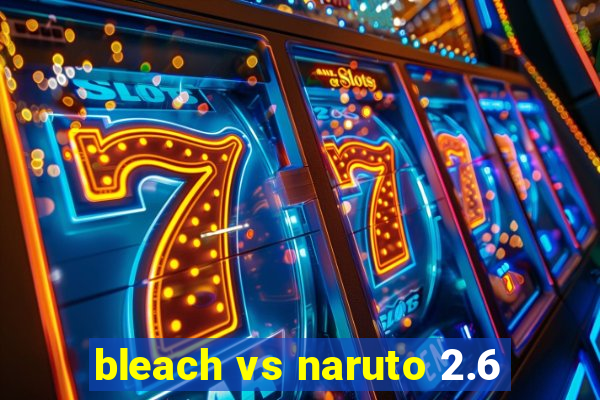 bleach vs naruto 2.6