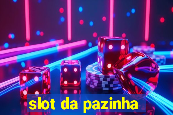 slot da pazinha