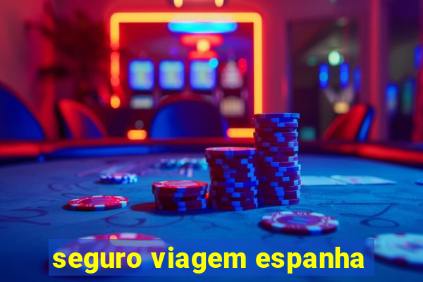 seguro viagem espanha