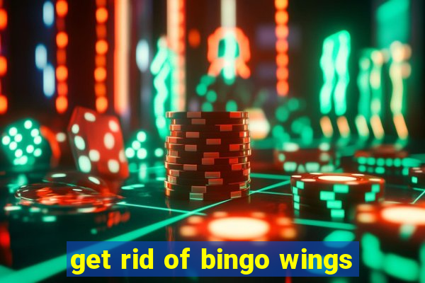 get rid of bingo wings