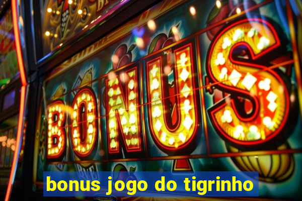 bonus jogo do tigrinho