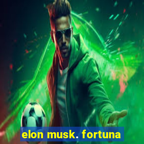 elon musk. fortuna