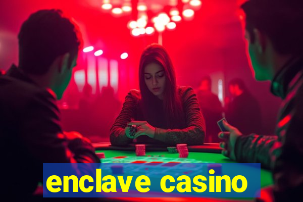 enclave casino