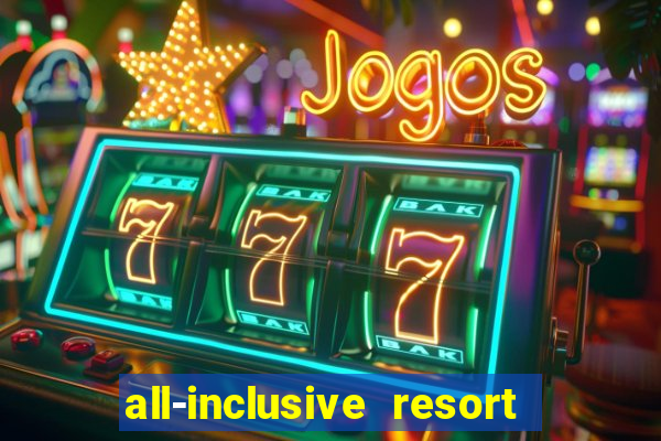 all-inclusive resort with casino