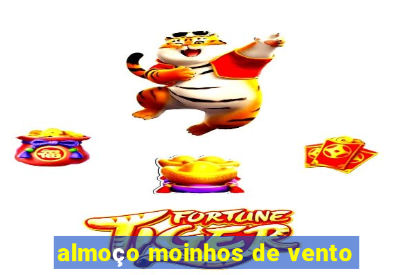 almoço moinhos de vento