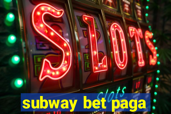 subway bet paga