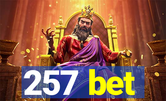 257 bet