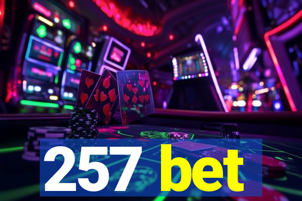 257 bet