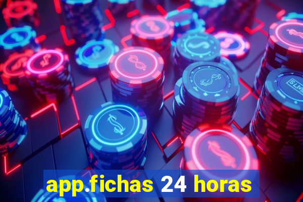 app.fichas 24 horas