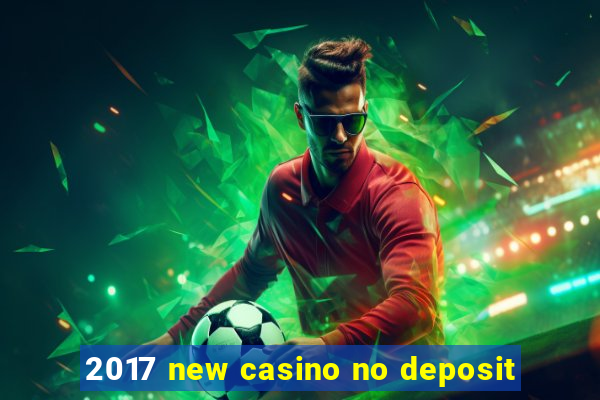 2017 new casino no deposit