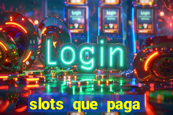 slots que paga dinheiro de verdade