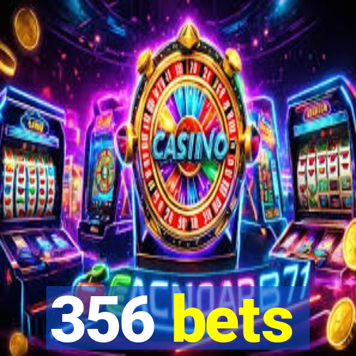 356 bets