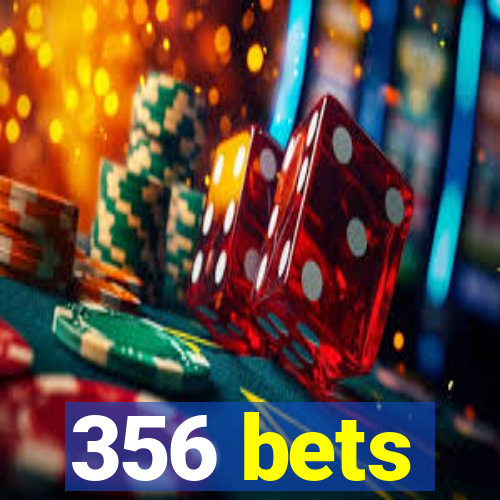 356 bets