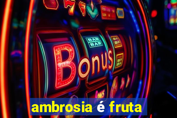 ambrosia é fruta