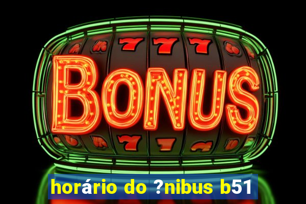 horário do ?nibus b51