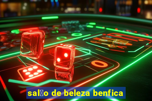 sal茫o de beleza benfica