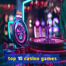 top 10 casino games