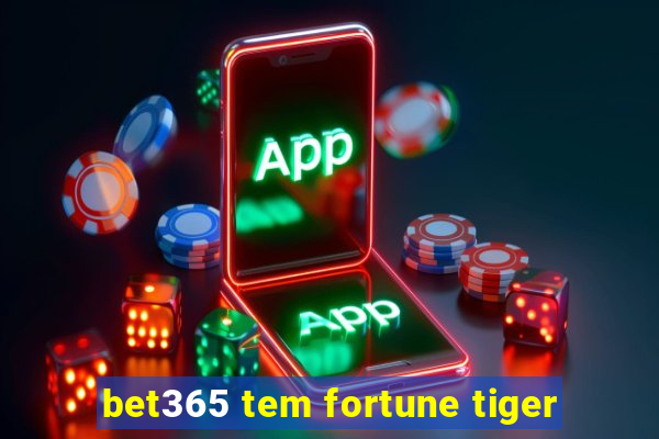 bet365 tem fortune tiger