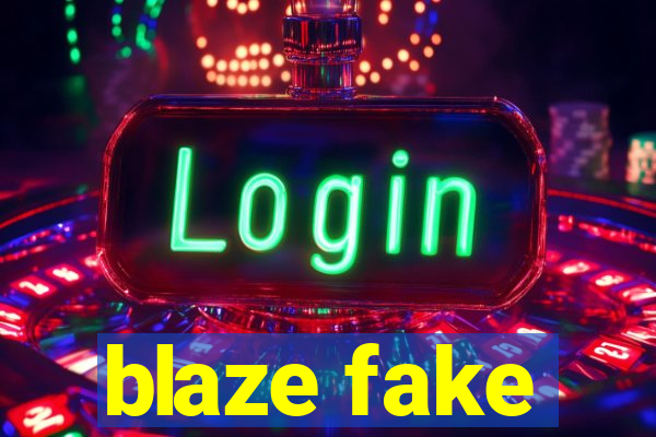 blaze fake