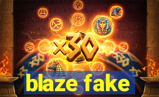 blaze fake