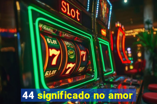 44 significado no amor