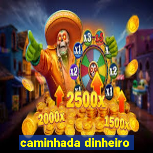 caminhada dinheiro