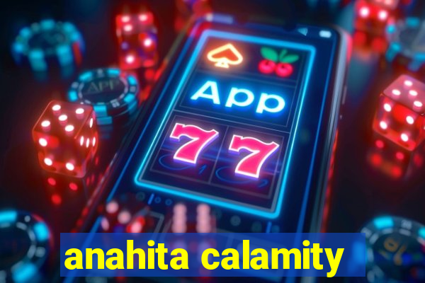 anahita calamity