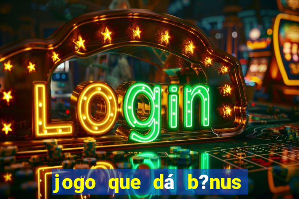 jogo que dá b?nus ao se cadastrar