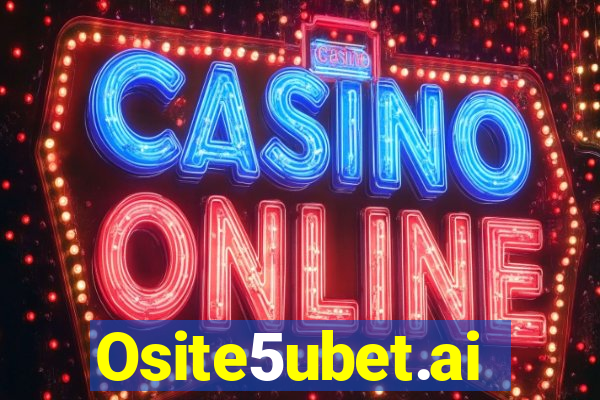 Osite5ubet.ai