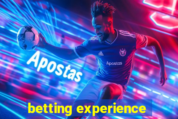 betting experience