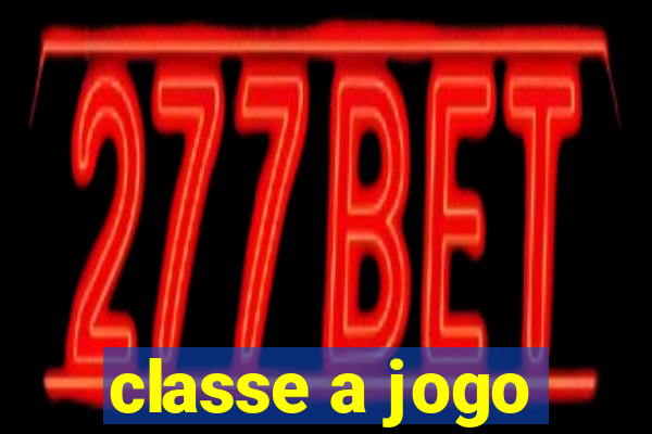 classe a jogo