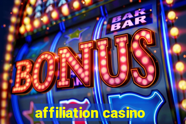 affiliation casino