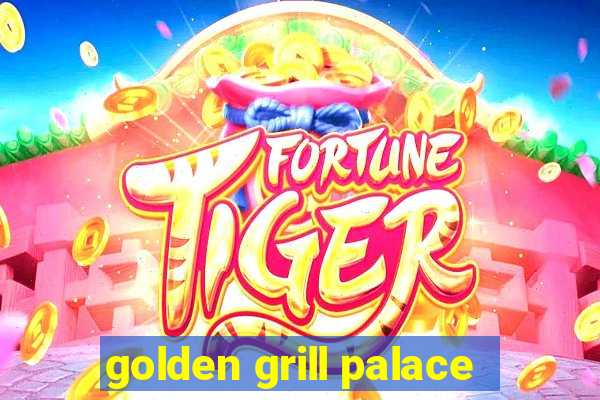 golden grill palace